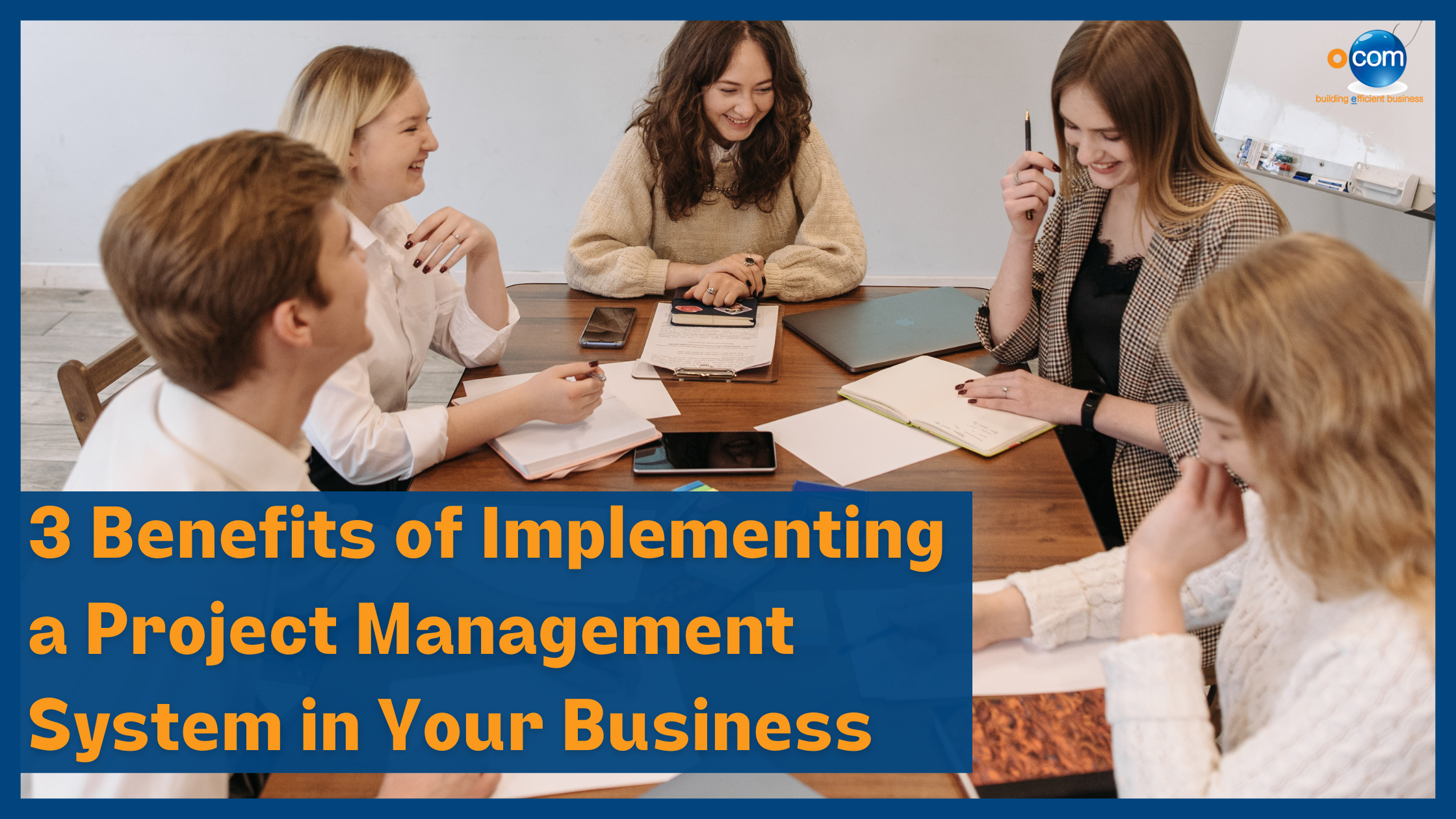 3 Benefits of Implementing a Project Management System in Your Business￼