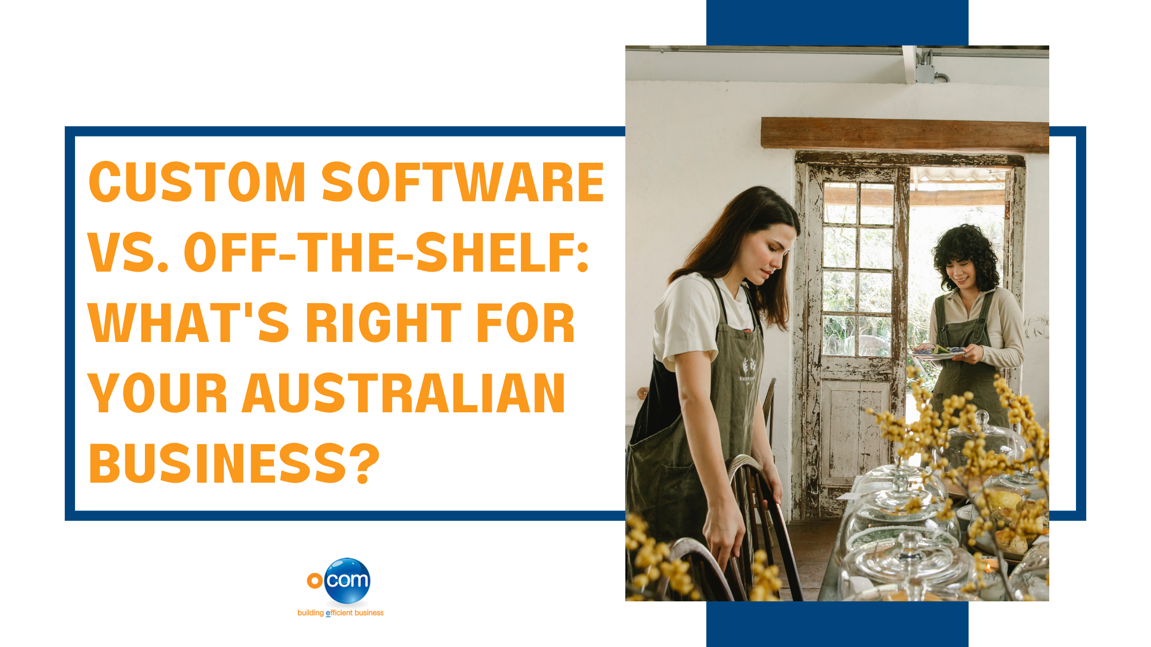 Custom Software vs. Off-the-Shelf: What's Right for Your Australian Business?