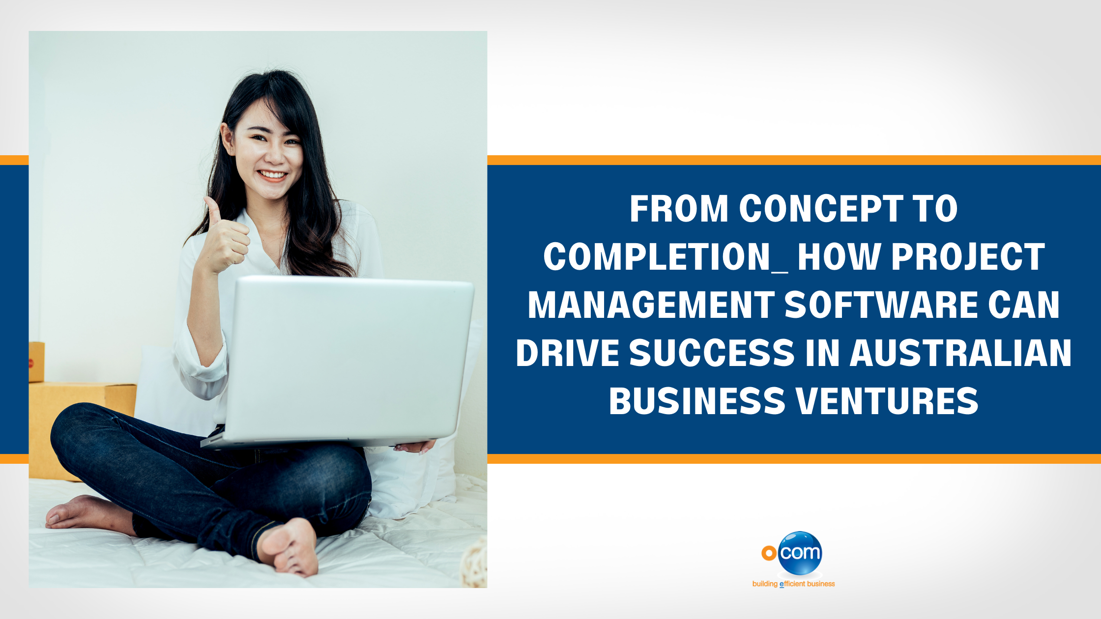 From Concept to Completion: How Project Management Software Can Drive Success in Australian Business Ventures
